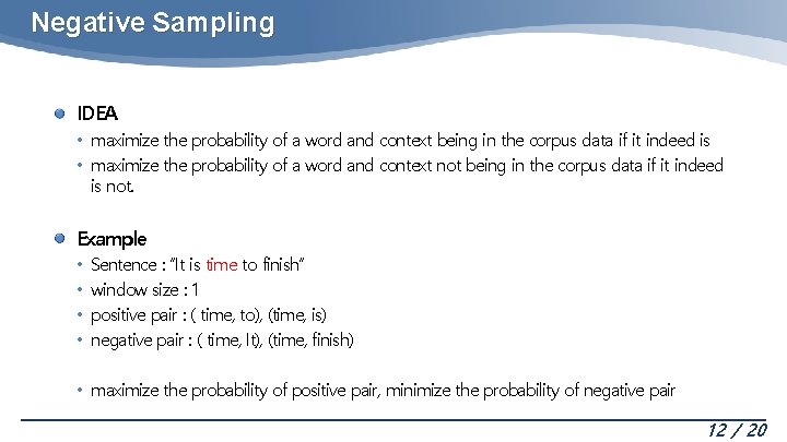 Negative Sampling IDEA • maximize the probability of a word and context being in Negative Sampling IDEA • maximize the probability of a word and context being in