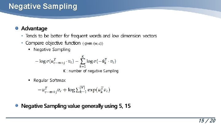 Negative Sampling K : number of negative Sampling 15 / 20 Negative Sampling K : number of negative Sampling 15 / 20