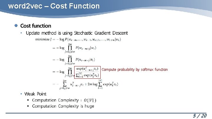 word 2 vec – Cost Function Compute probability by softmax function 5 / 20 word 2 vec – Cost Function Compute probability by softmax function 5 / 20