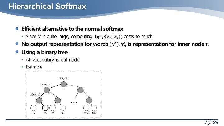 Hierarchical Softmax 7 / 20 Hierarchical Softmax 7 / 20
