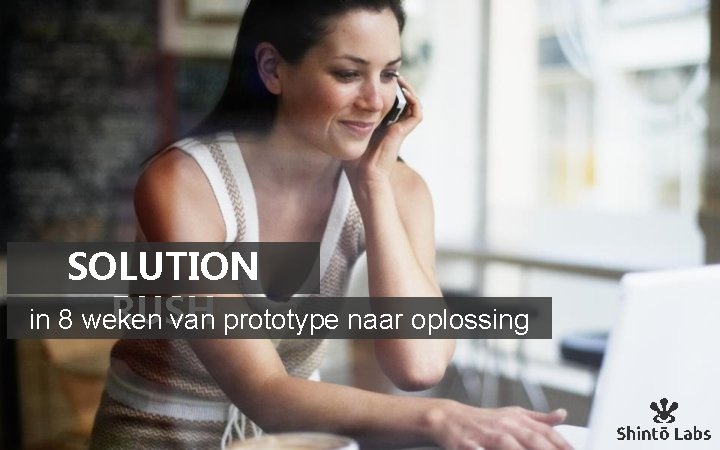 SOLUTION RUSH in 8 weken van prototype naar oplossing 38 