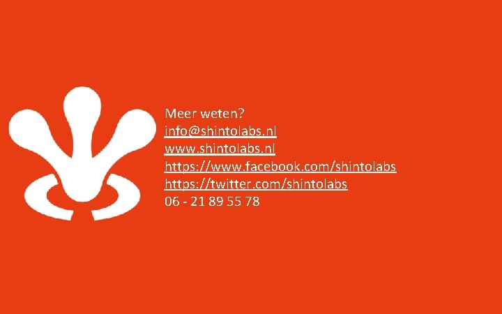 Meer weten? info@shintolabs. nl www. shintolabs. nl https: //www. facebook. com/shintolabs https: //twitter. com/shintolabs