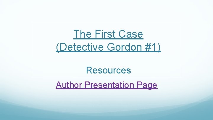 The First Case (Detective Gordon #1) Resources Author Presentation Page 