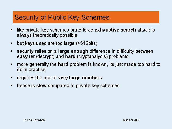 Security of Public Key Schemes • like private key schemes brute force exhaustive search