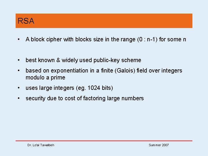 RSA • A block cipher with blocks size in the range (0 : n-1)