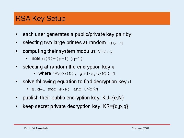 RSA Key Setup • each user generates a public/private key pair by: • selecting