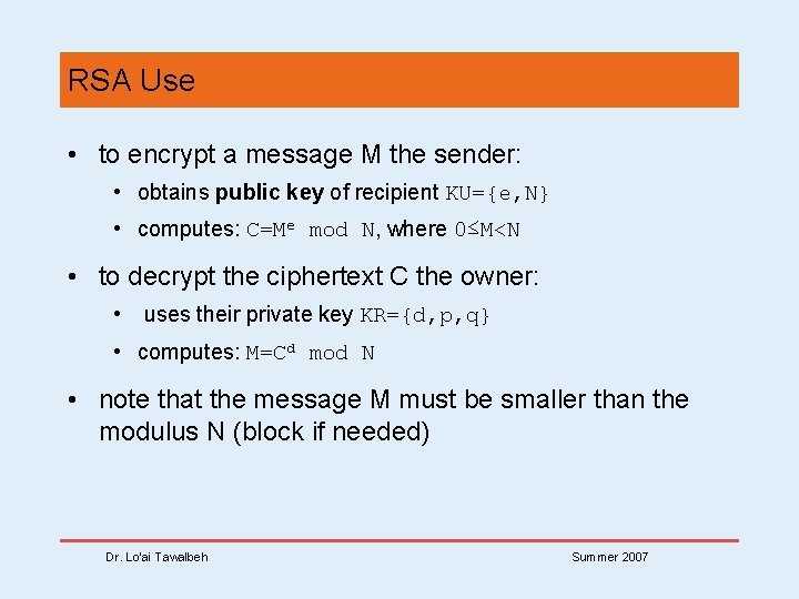 RSA Use • to encrypt a message M the sender: • obtains public key