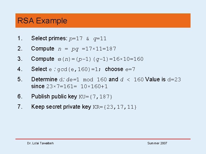 RSA Example 1. Select primes: p=17 & q=11 2. Compute n = pq =17×