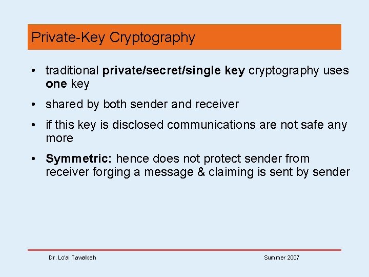 Private-Key Cryptography • traditional private/secret/single key cryptography uses one key • shared by both