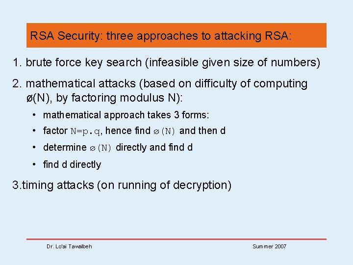 RSA Security: three approaches to attacking RSA: 1. brute force key search (infeasible given