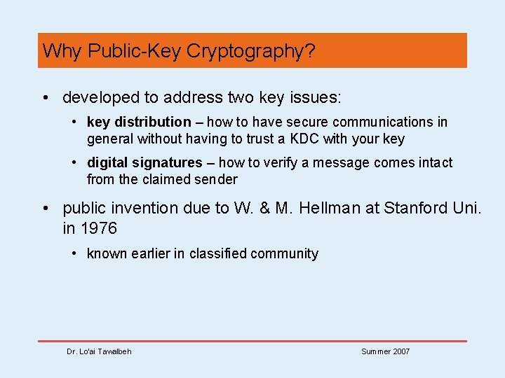 Why Public-Key Cryptography? • developed to address two key issues: • key distribution –