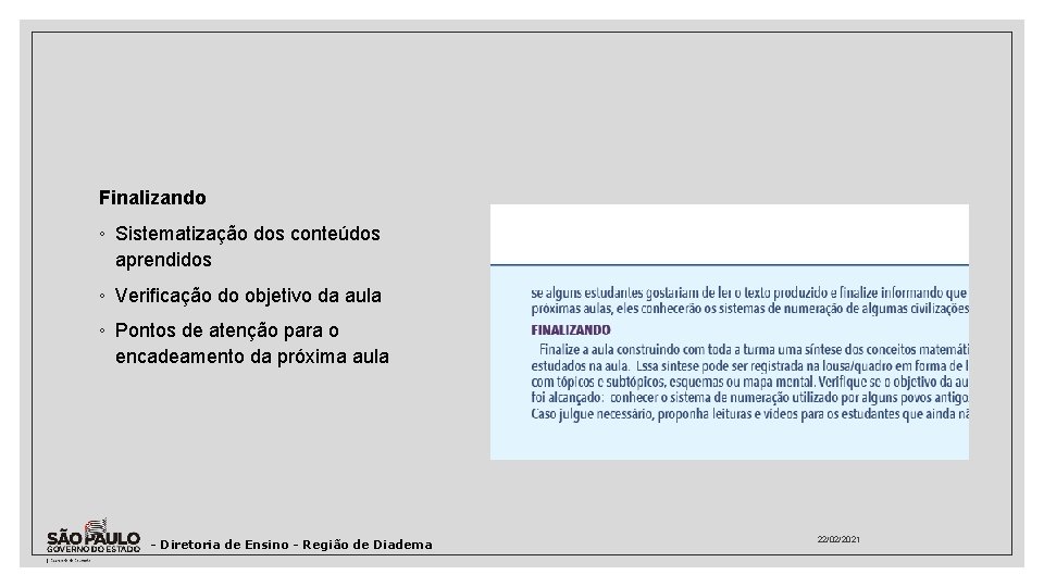 Finalizando ◦ Sistematização dos conteúdos aprendidos ◦ Veriﬁcação do objetivo da aula ◦ Pontos