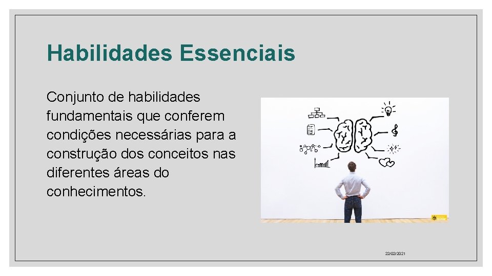 Habilidades Essenciais Conjunto de habilidades fundamentais que conferem condições necessárias para a construção dos