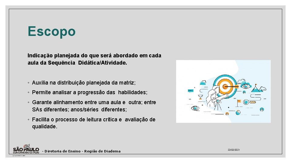 Escopo Indicação planejada do que será abordado em cada aula da Sequência Didática/Atividade. ◦