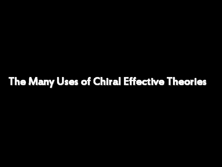 The Many Uses of Chiral Effective Theories 