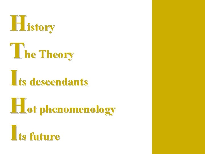 History Theory Its descendants Hot phenomenology Its future 