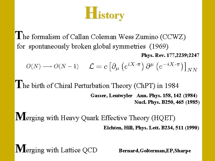 History The formalism of Callan Coleman Wess Zumino (CCWZ) for spontaneously broken global symmetries