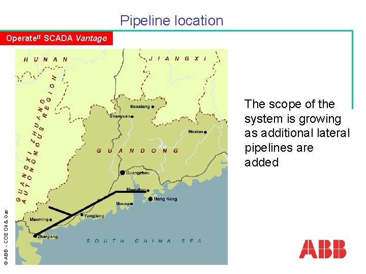 Pipeline location Operate. IT SCADA Vantage © ABB - COE Oil & Gas The Pipeline location Operate. IT SCADA Vantage © ABB - COE Oil & Gas The