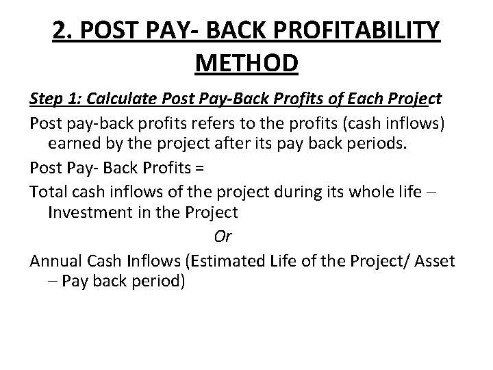 2. POST PAY- BACK PROFITABILITY METHOD Step 1: Calculate Post Pay-Back Profits of Each