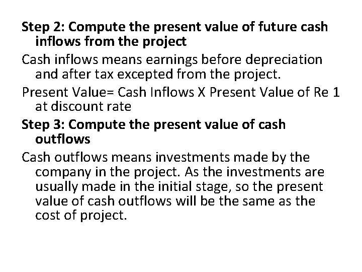 Step 2: Compute the present value of future cash inflows from the project Cash