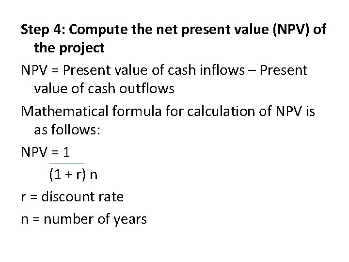 Step 4: Compute the net present value (NPV) of the project NPV = Present