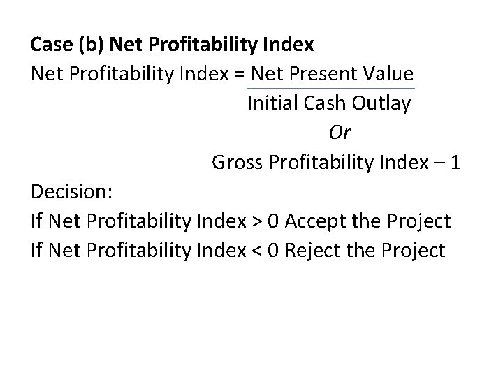 Case (b) Net Profitability Index = Net Present Value Initial Cash Outlay Or Gross