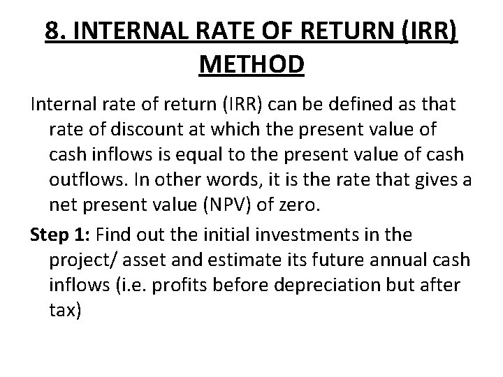 8. INTERNAL RATE OF RETURN (IRR) METHOD Internal rate of return (IRR) can be