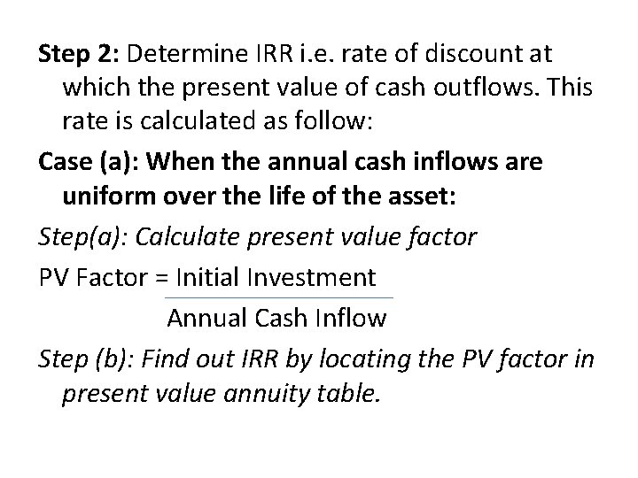 Step 2: Determine IRR i. e. rate of discount at which the present value
