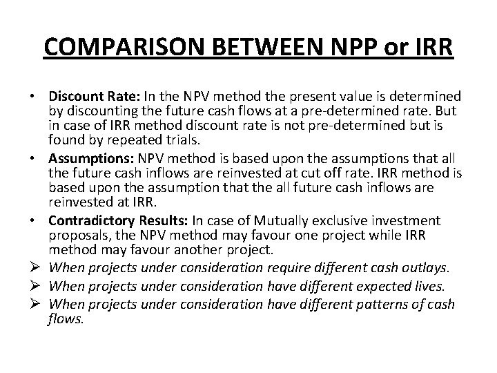 COMPARISON BETWEEN NPP or IRR • Discount Rate: In the NPV method the present