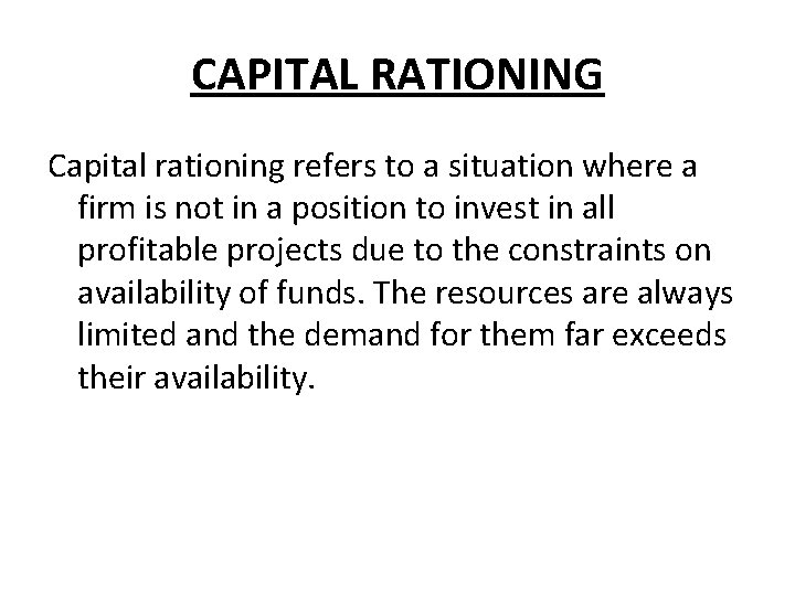 CAPITAL RATIONING Capital rationing refers to a situation where a firm is not in