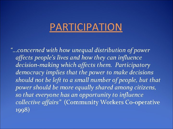 PARTICIPATION “. . . concerned with how unequal distribution of power affects people’s lives