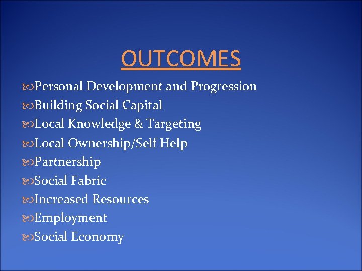 OUTCOMES Personal Development and Progression Building Social Capital Local Knowledge & Targeting Local Ownership/Self