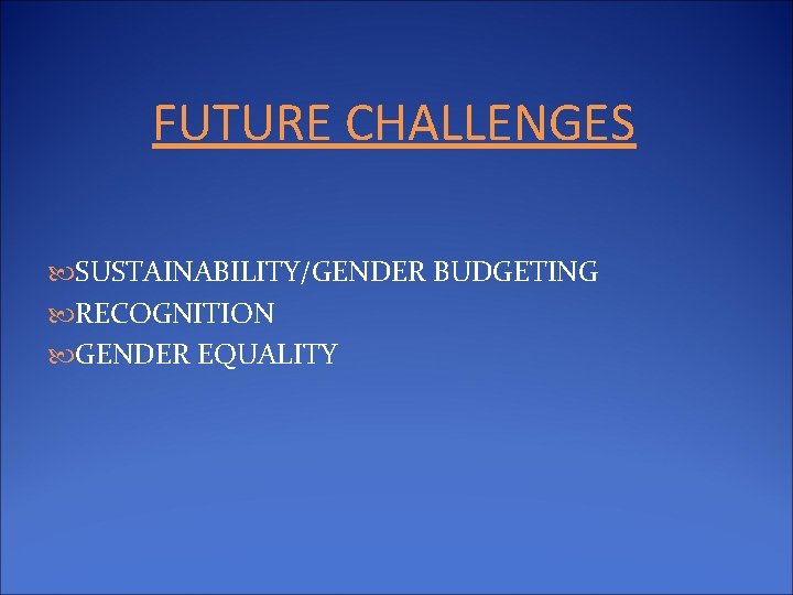 FUTURE CHALLENGES SUSTAINABILITY/GENDER BUDGETING RECOGNITION GENDER EQUALITY 