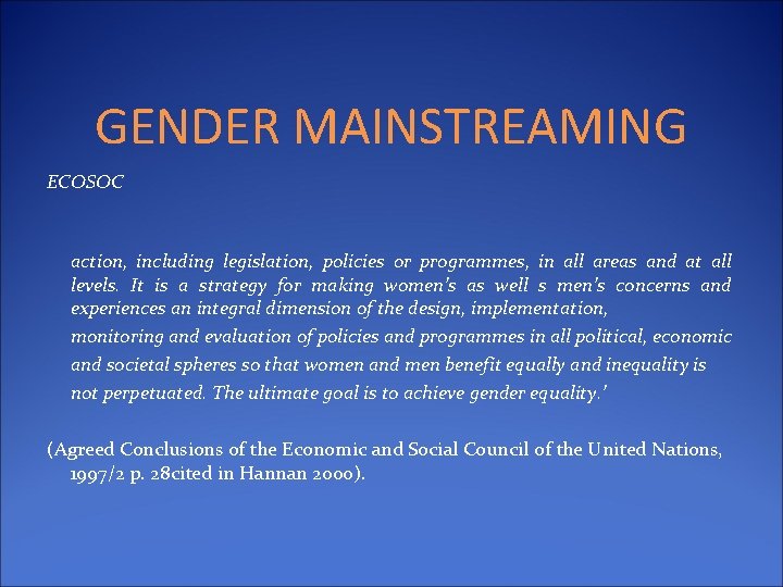 GENDER MAINSTREAMING ECOSOC action, including legislation, policies or programmes, in all areas and at