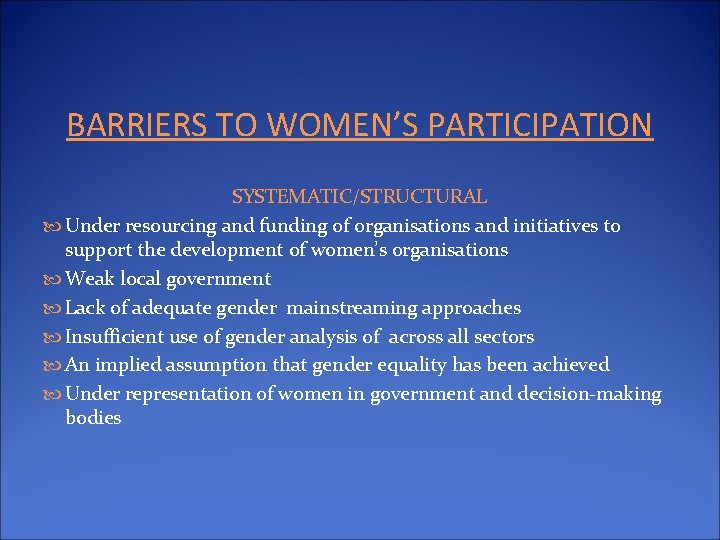 BARRIERS TO WOMEN’S PARTICIPATION SYSTEMATIC/STRUCTURAL Under resourcing and funding of organisations and initiatives to