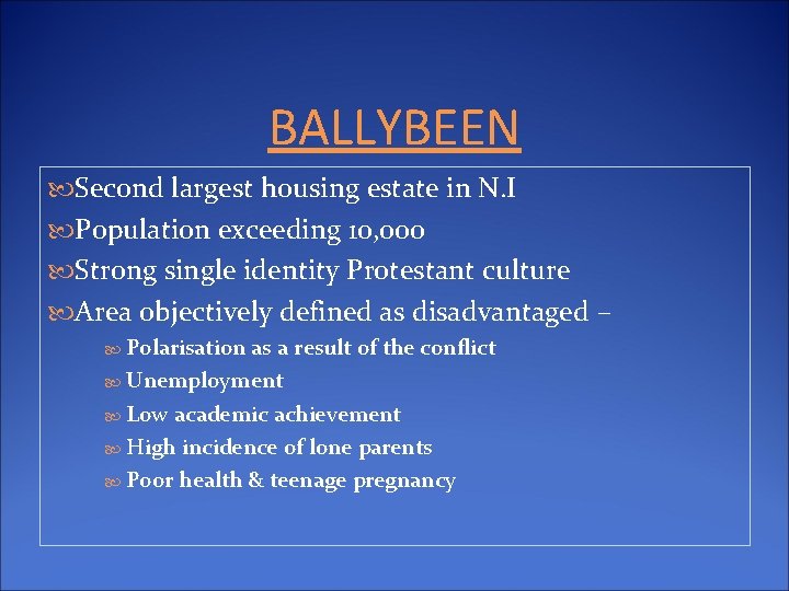 BALLYBEEN Second largest housing estate in N. I Population exceeding 10, 000 Strong single