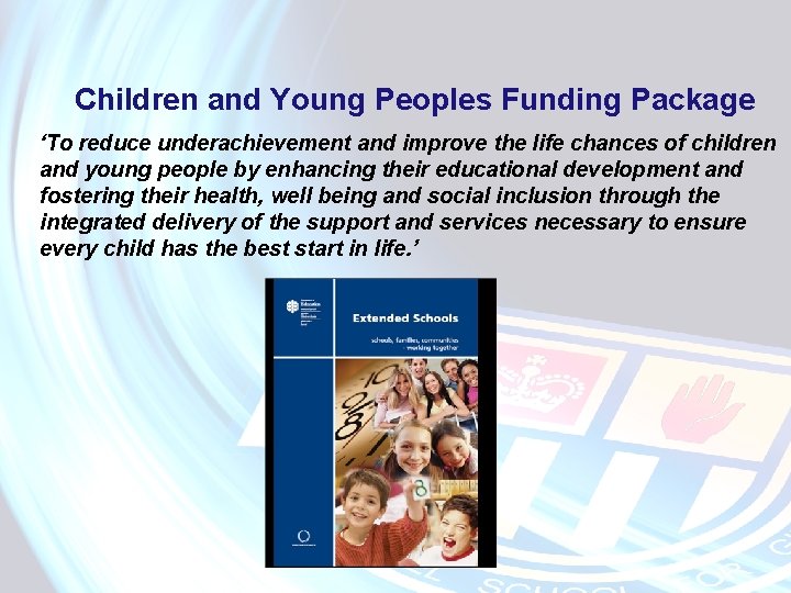 Children and Young Peoples Funding Package ‘To reduce underachievement and improve the life chances