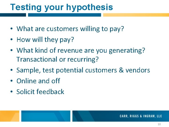 Testing your hypothesis • What are customers willing to pay? • How will they Testing your hypothesis • What are customers willing to pay? • How will they