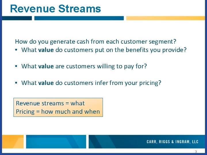 Revenue Streams How do you generate cash from each customer segment? • What value Revenue Streams How do you generate cash from each customer segment? • What value