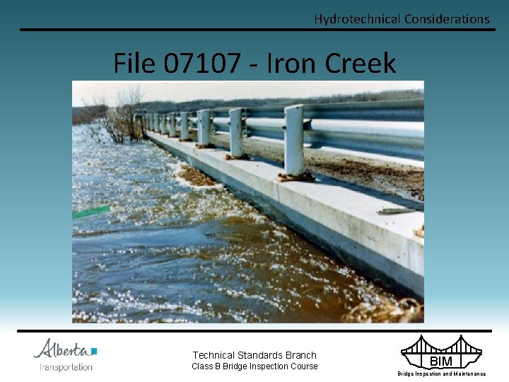 Hydrotechnical Considerations File 07107 - Iron Creek Technical Standards Branch Class B Bridge Inspection