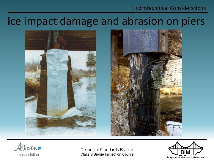 Hydrotechnical Considerations Ice impact damage and abrasion on piers Technical Standards Branch Class B