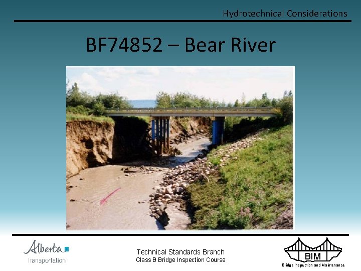 Hydrotechnical Considerations BF 74852 – Bear River Technical Standards Branch Class B Bridge Inspection