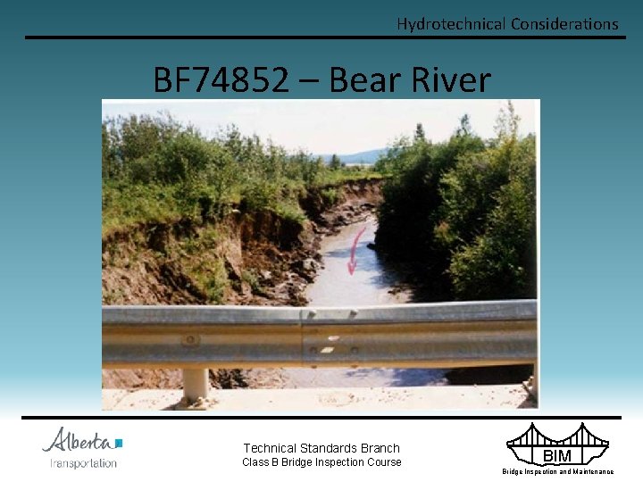 Hydrotechnical Considerations BF 74852 – Bear River Technical Standards Branch Class B Bridge Inspection