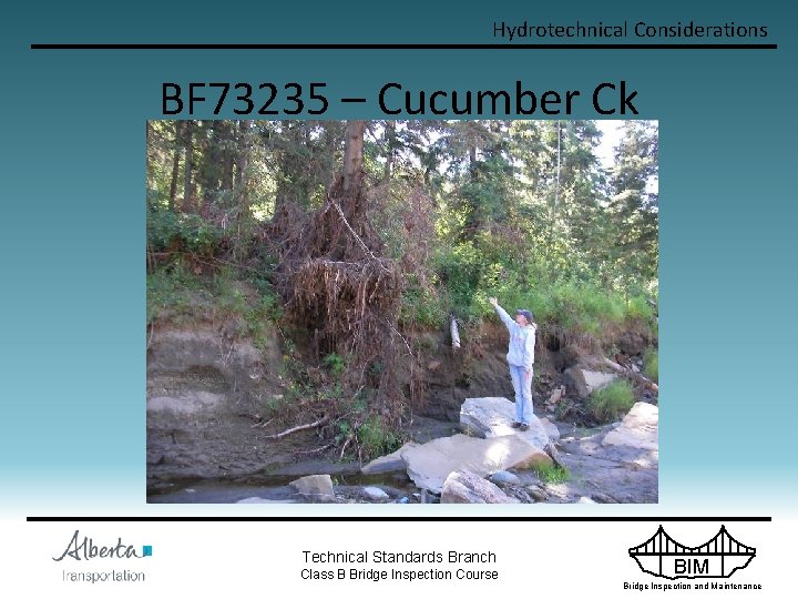 Hydrotechnical Considerations BF 73235 – Cucumber Ck Technical Standards Branch Class B Bridge Inspection