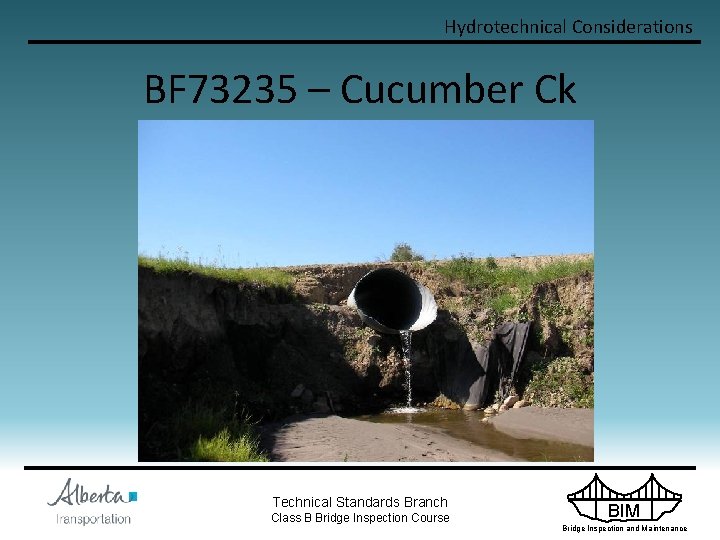 Hydrotechnical Considerations BF 73235 – Cucumber Ck Technical Standards Branch Class B Bridge Inspection