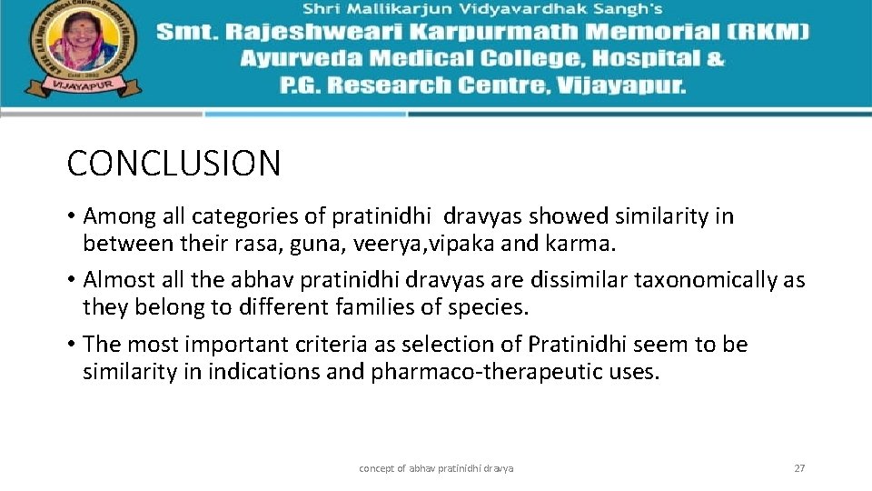 CONCLUSION • Among all categories of pratinidhi dravyas showed similarity in between their rasa,