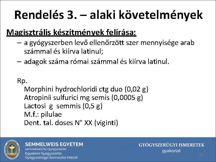 Rendelés 3. – alaki követelmények Magisztrális készítmények felírása: – a gyógyszerben levő ellenőrzött szer