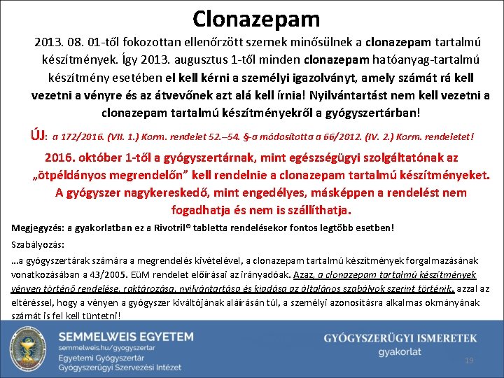Clonazepam 2013. 08. 01 -től fokozottan ellenőrzött szernek minősülnek a clonazepam tartalmú készítmények. Így