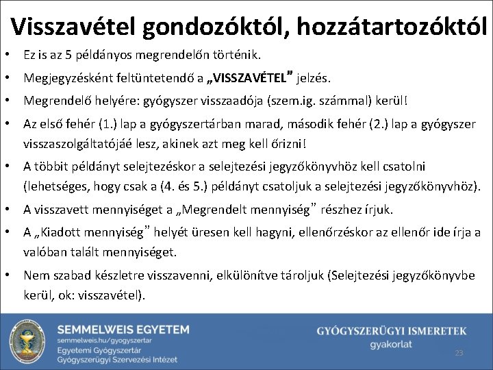 Visszavétel gondozóktól, hozzátartozóktól • Ez is az 5 példányos megrendelőn történik. • Megjegyzésként feltüntetendő