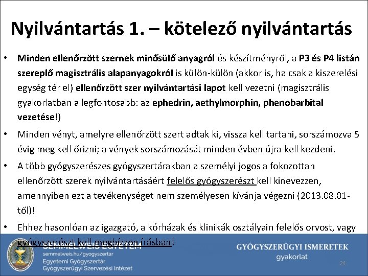 Nyilvántartás 1. – kötelező nyilvántartás • Minden ellenőrzött szernek minősülő anyagról és készítményről, a